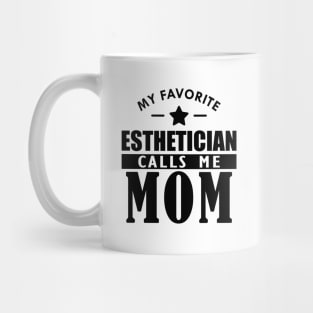 My favorite esthetician calls me mom Mug